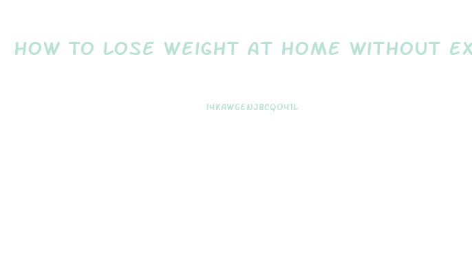 How To Lose Weight At Home Without Exercise