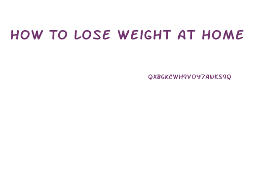How To Lose Weight At Home