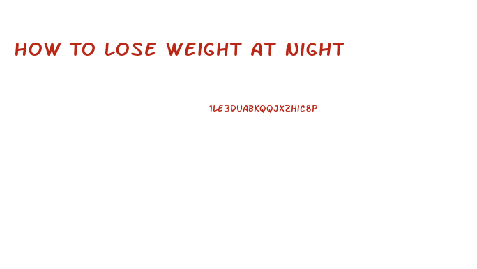 How To Lose Weight At Night