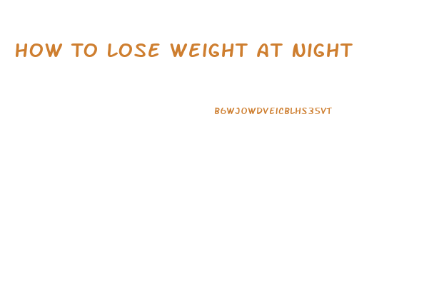 How To Lose Weight At Night