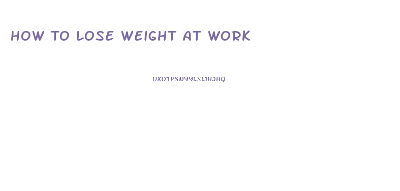 How To Lose Weight At Work