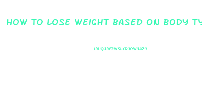 How To Lose Weight Based On Body Type