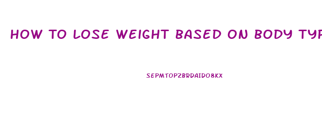 How To Lose Weight Based On Body Type