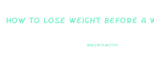 How To Lose Weight Before A Weigh In