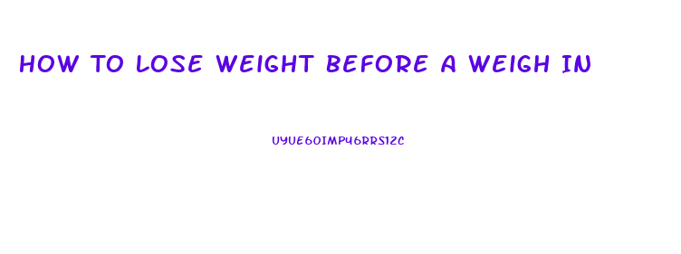 How To Lose Weight Before A Weigh In