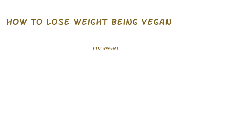 How To Lose Weight Being Vegan