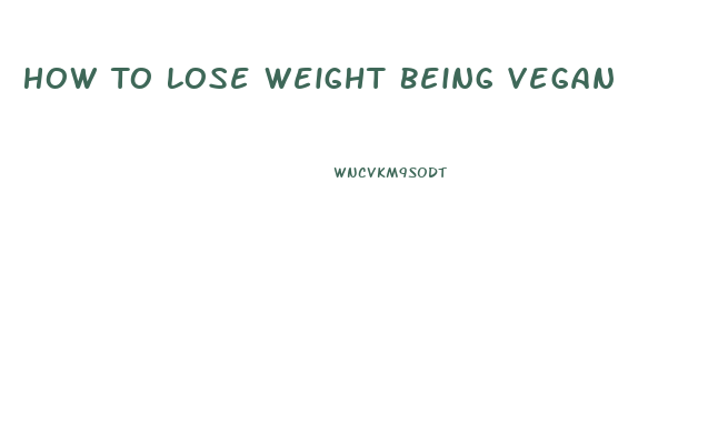 How To Lose Weight Being Vegan