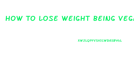 How To Lose Weight Being Vegan