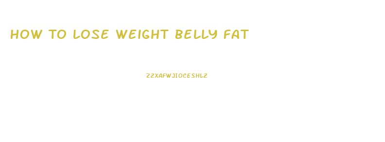 How To Lose Weight Belly Fat