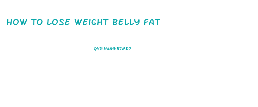 How To Lose Weight Belly Fat