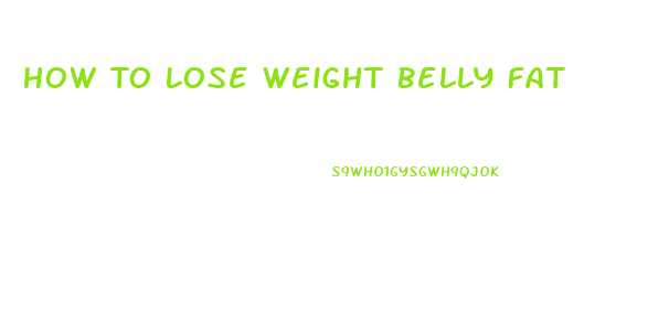 How To Lose Weight Belly Fat