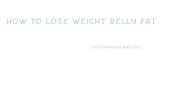 How To Lose Weight Belly Fat