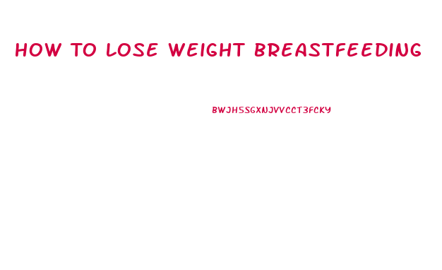 How To Lose Weight Breastfeeding