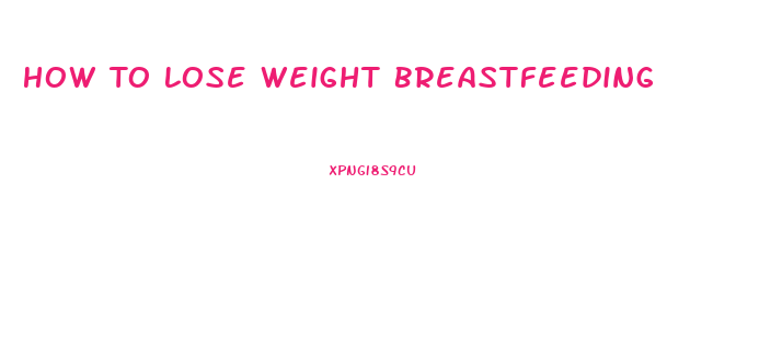 How To Lose Weight Breastfeeding