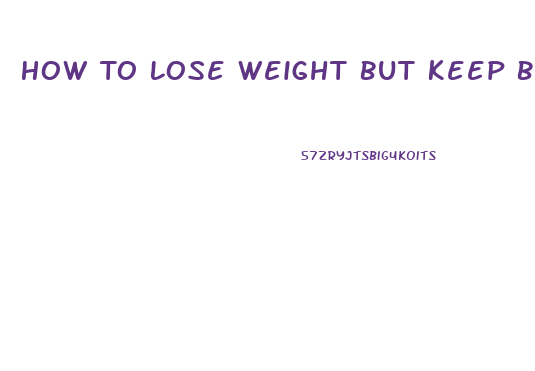 How To Lose Weight But Keep Booty