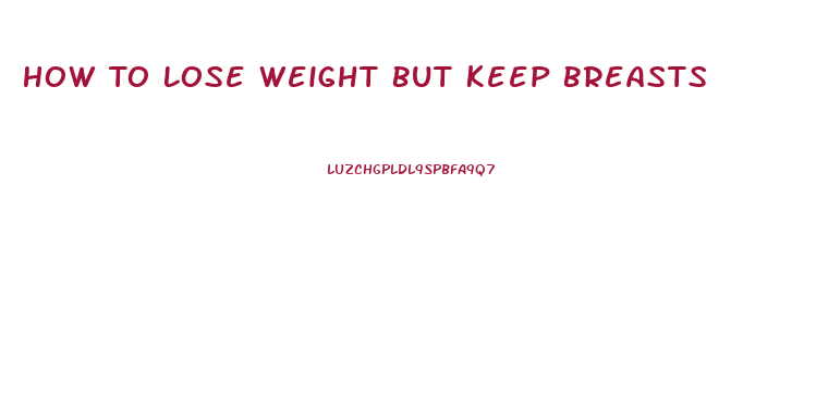How To Lose Weight But Keep Breasts