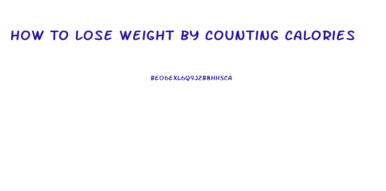 How To Lose Weight By Counting Calories