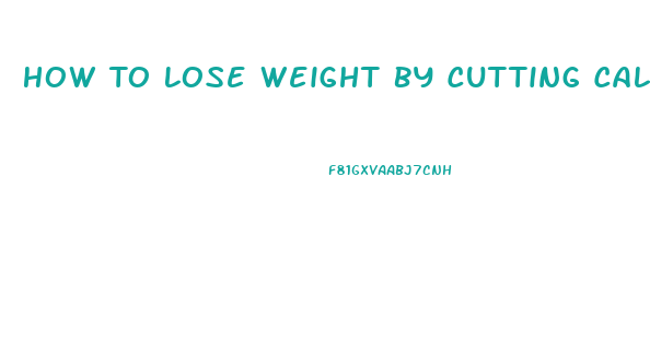 How To Lose Weight By Cutting Calories