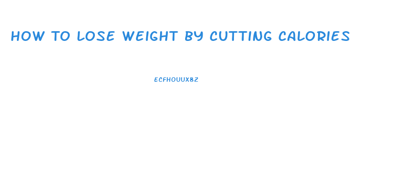 How To Lose Weight By Cutting Calories