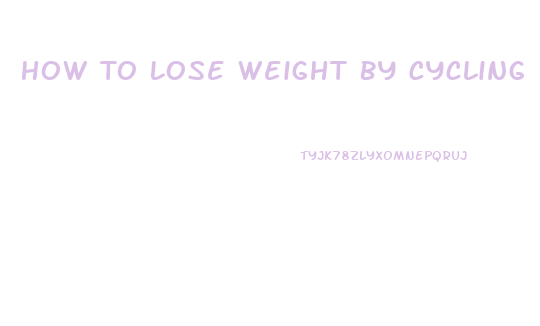How To Lose Weight By Cycling