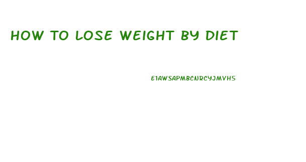 How To Lose Weight By Diet