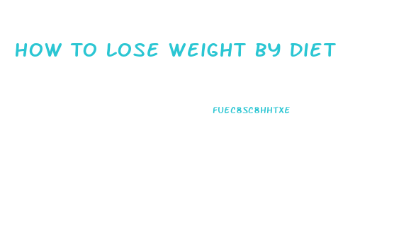 How To Lose Weight By Diet