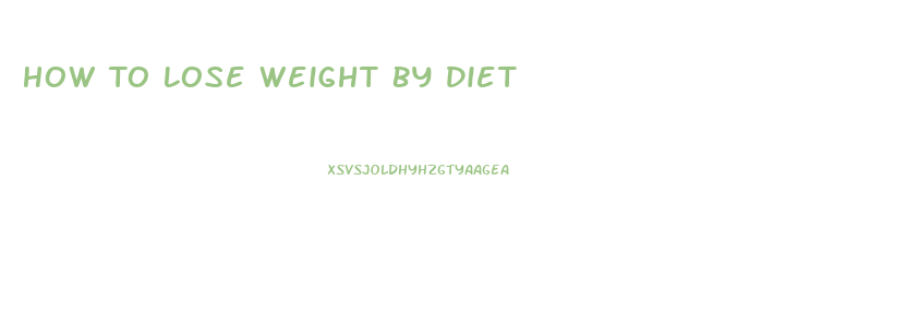 How To Lose Weight By Diet