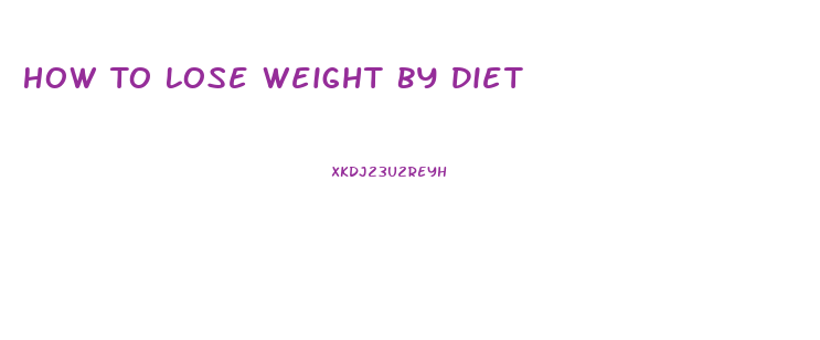 How To Lose Weight By Diet