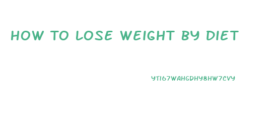 How To Lose Weight By Diet