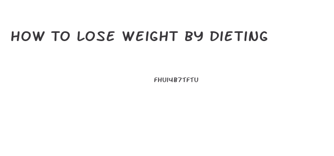 How To Lose Weight By Dieting