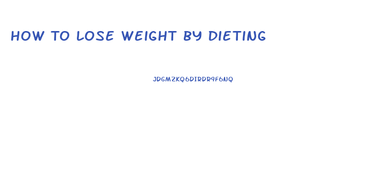 How To Lose Weight By Dieting