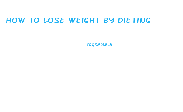 How To Lose Weight By Dieting