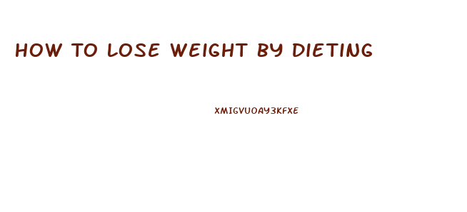 How To Lose Weight By Dieting