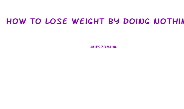 How To Lose Weight By Doing Nothing