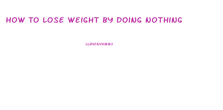 How To Lose Weight By Doing Nothing