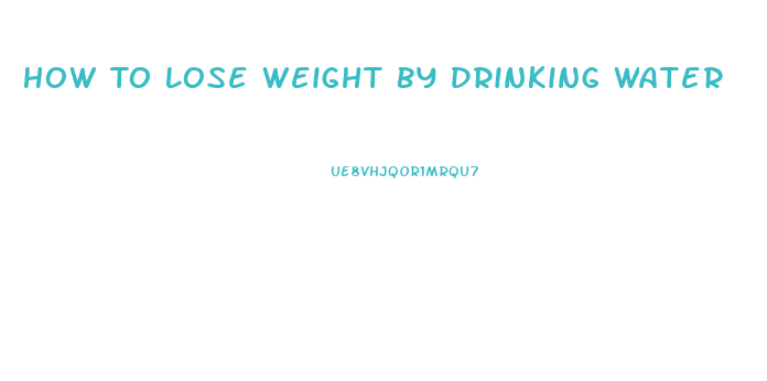 How To Lose Weight By Drinking Water