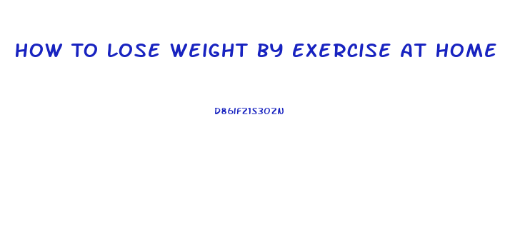 How To Lose Weight By Exercise At Home