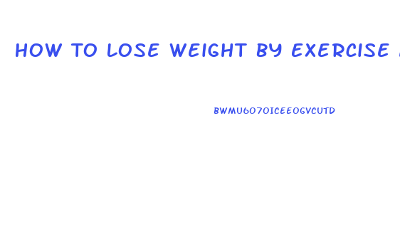 How To Lose Weight By Exercise At Home