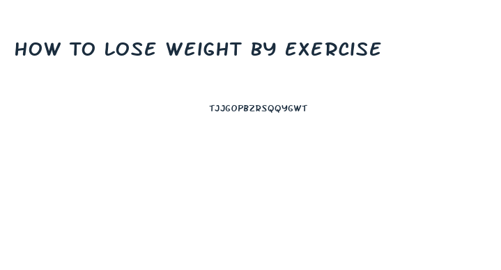 How To Lose Weight By Exercise