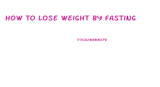 How To Lose Weight By Fasting