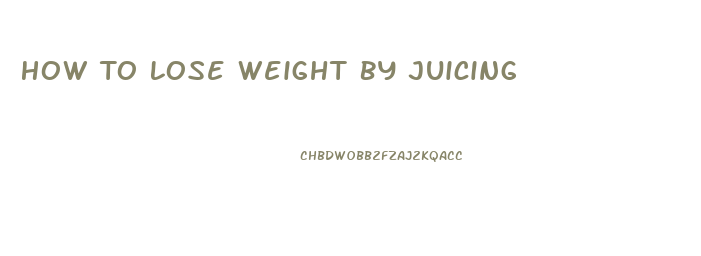 How To Lose Weight By Juicing