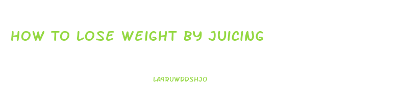 How To Lose Weight By Juicing