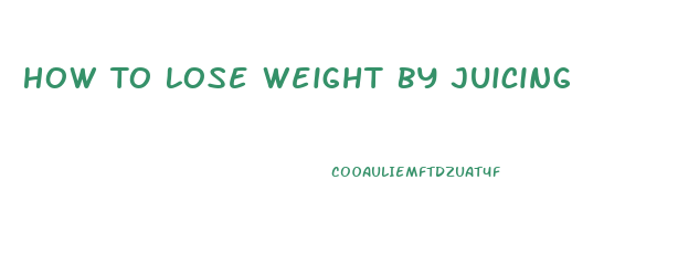 How To Lose Weight By Juicing