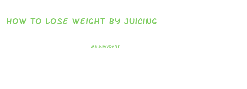 How To Lose Weight By Juicing