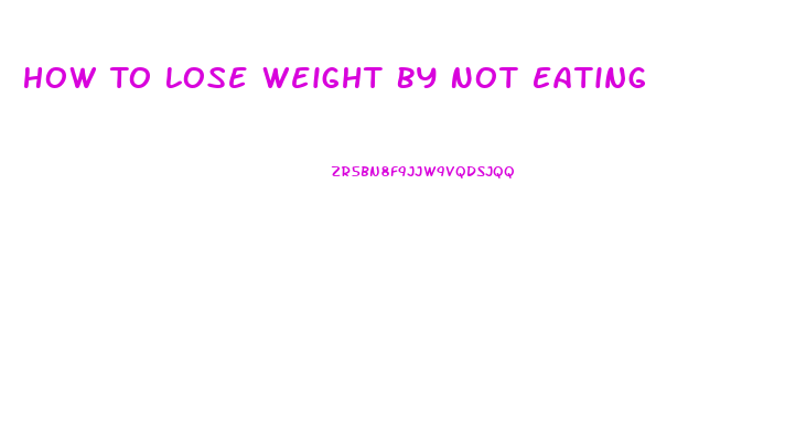 How To Lose Weight By Not Eating