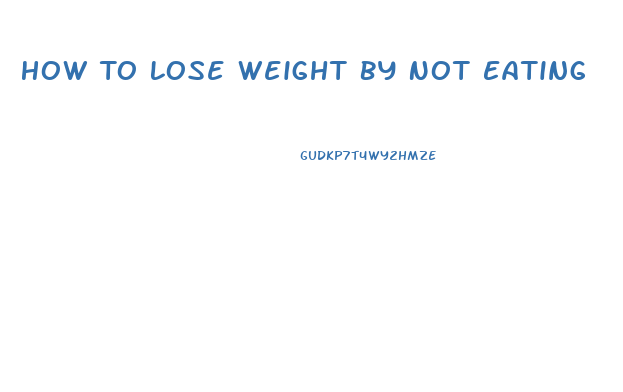 How To Lose Weight By Not Eating