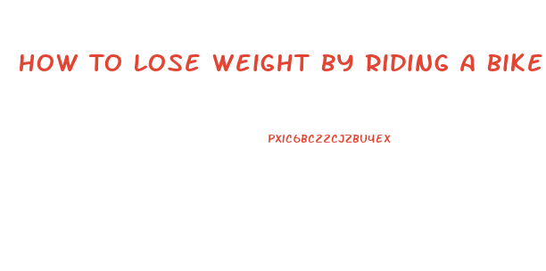 How To Lose Weight By Riding A Bike