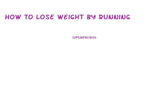 How To Lose Weight By Running