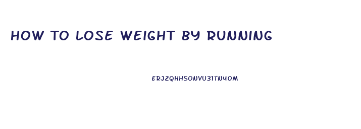 How To Lose Weight By Running