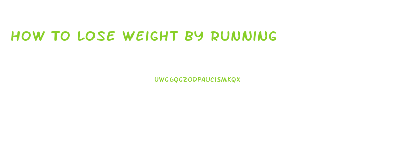 How To Lose Weight By Running